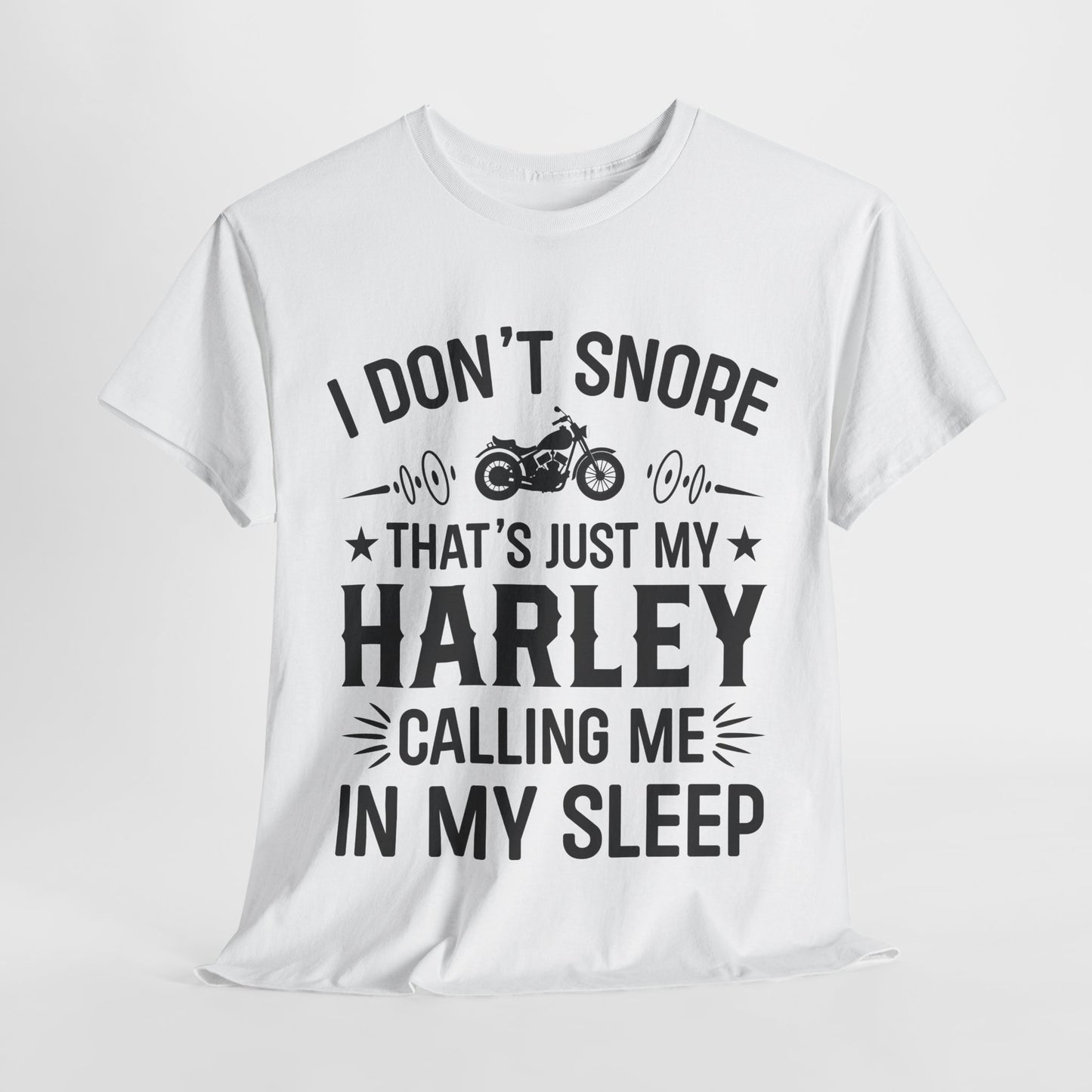 Harley Davidson Humor Tee - I Don't Snore, that's just My Harley Calling Me in my sleep.