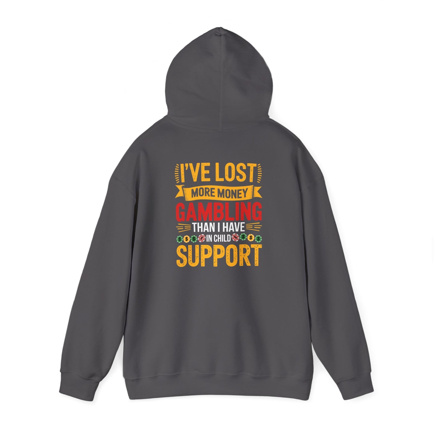 Gambling Support Motivational Hoodie- I've lost more money that I have on child support.