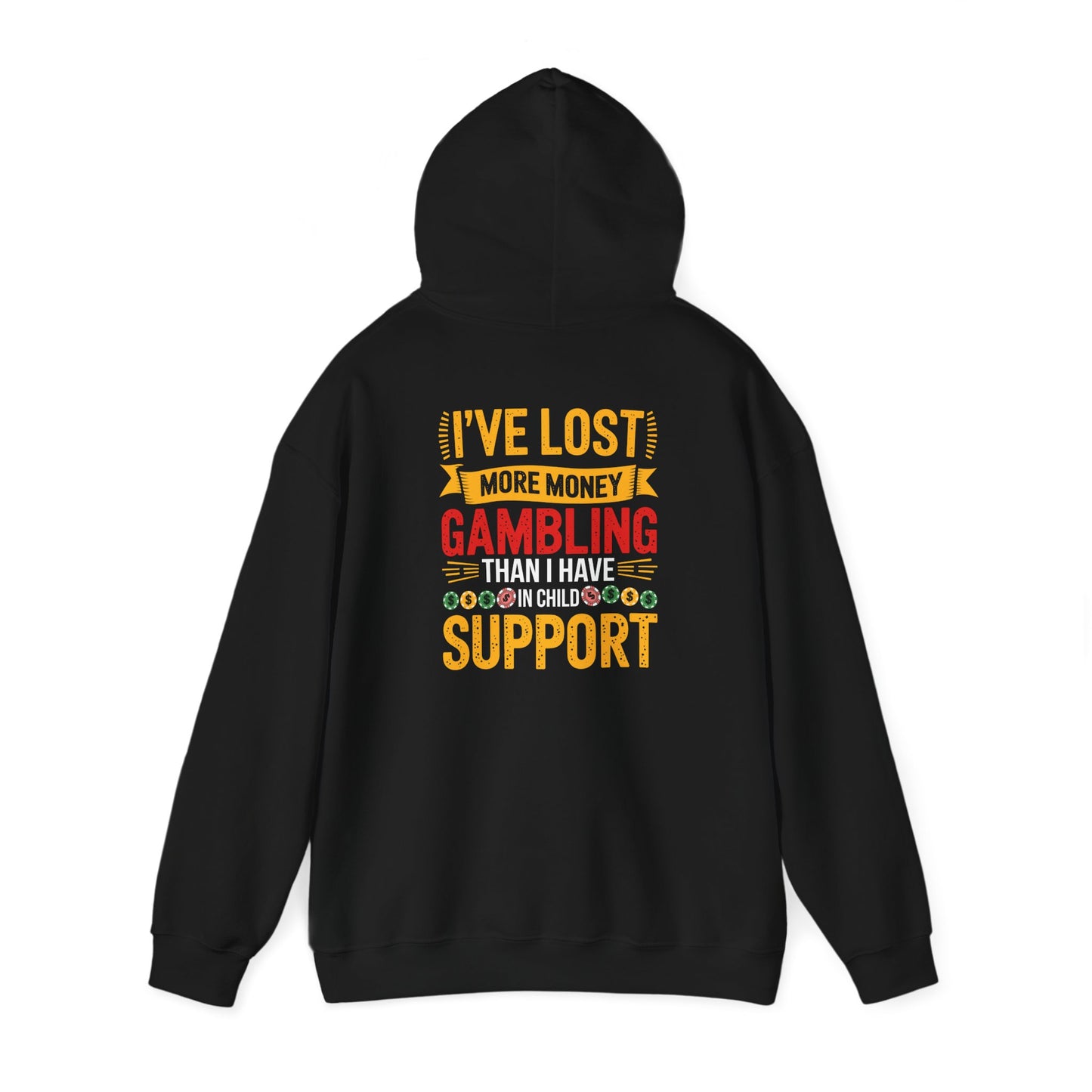 Gambling Support Motivational Hoodie- I've lost more money that I have on child support.